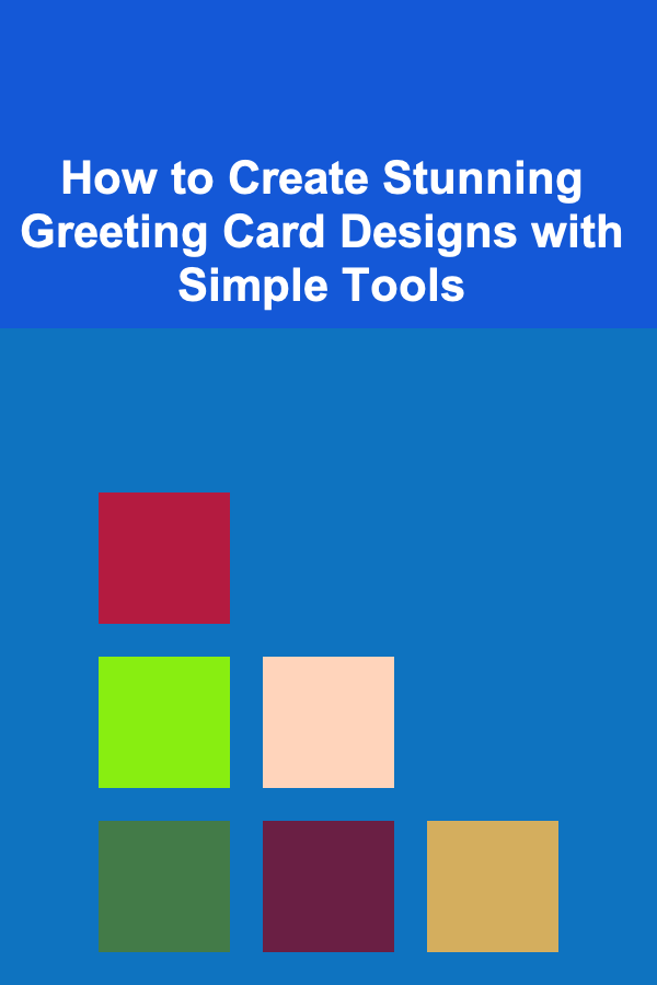 How to Create Stunning Greeting Card Designs with Simple Tools