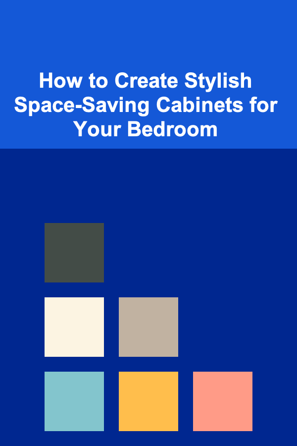 How to Create Stylish Space-Saving Cabinets for Your Bedroom