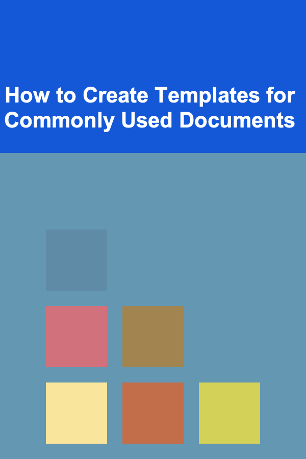 How to Create Templates for Commonly Used Documents