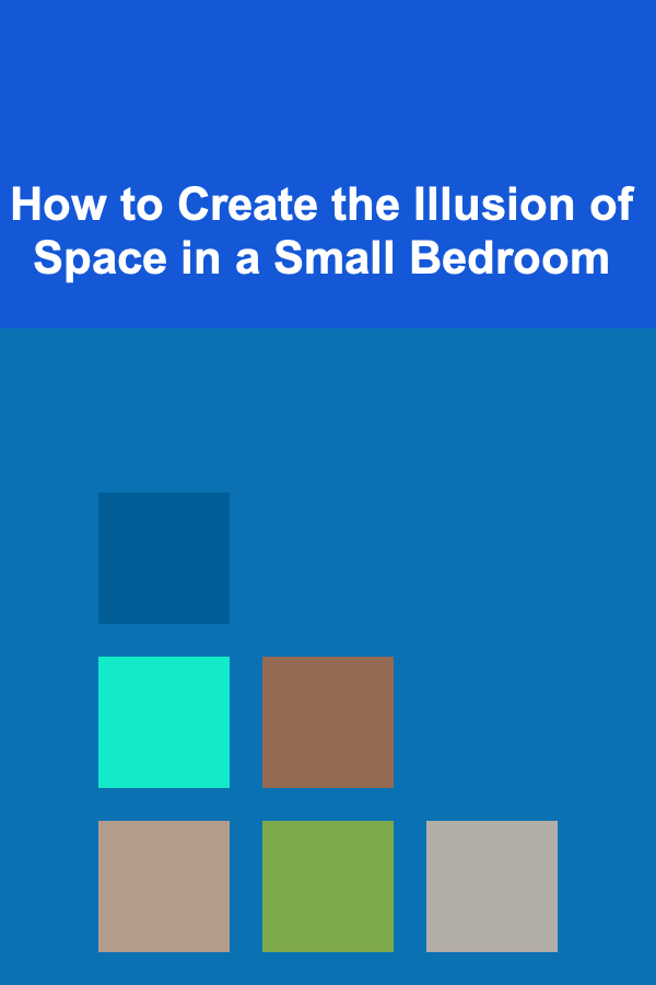How to Create the Illusion of Space in a Small Bedroom
