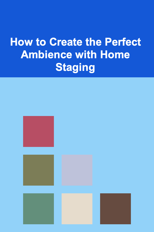 How to Create the Perfect Ambience with Home Staging