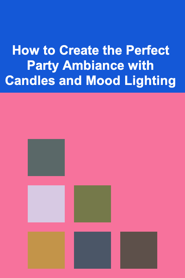 How to Create the Perfect Party Ambiance with Candles and Mood Lighting