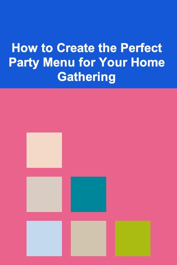 How to Create the Perfect Party Menu for Your Home Gathering