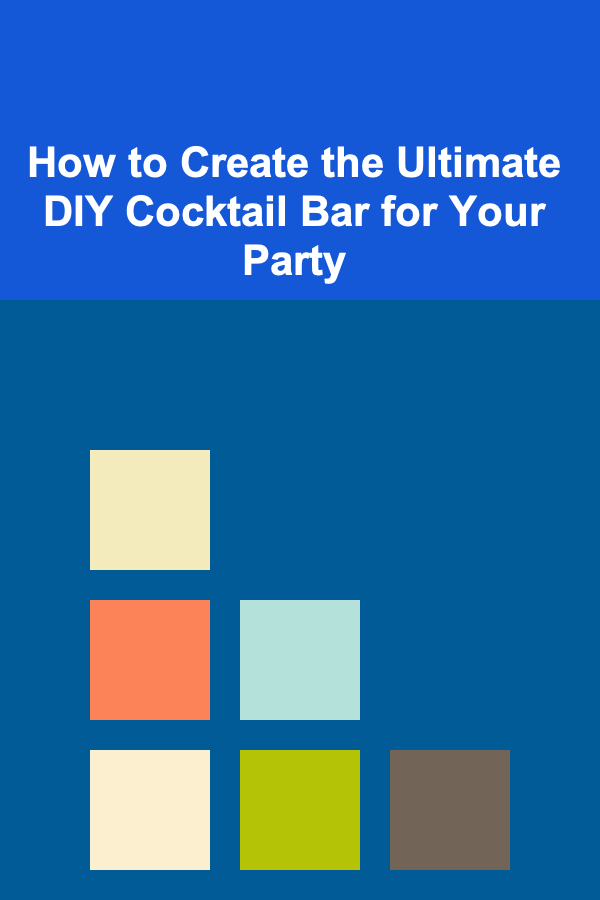 How to Create the Ultimate DIY Cocktail Bar for Your Party
