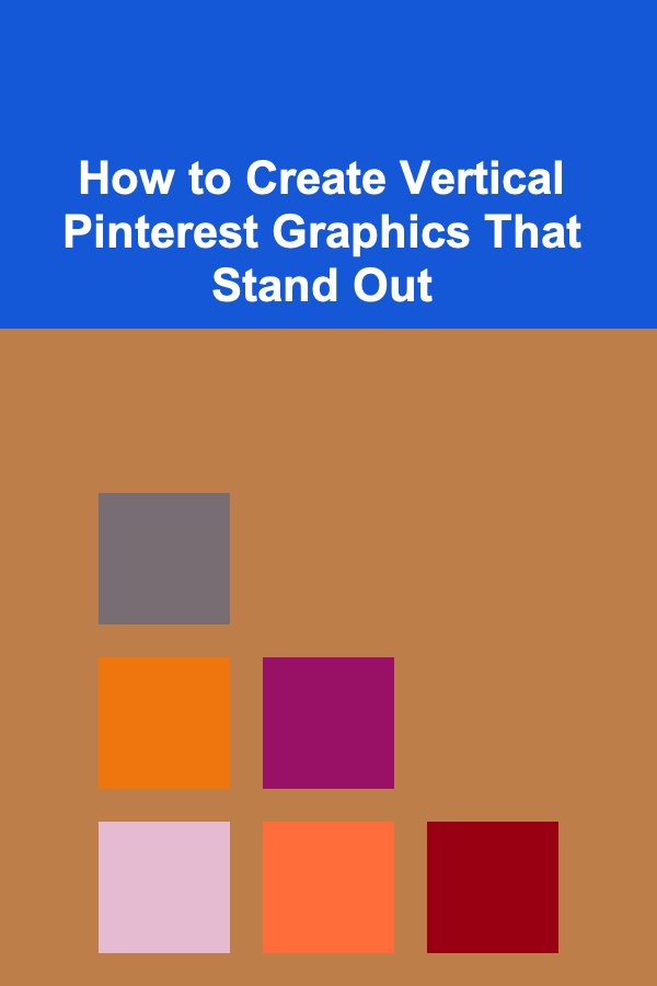 How to Create Vertical Pinterest Graphics That Stand Out