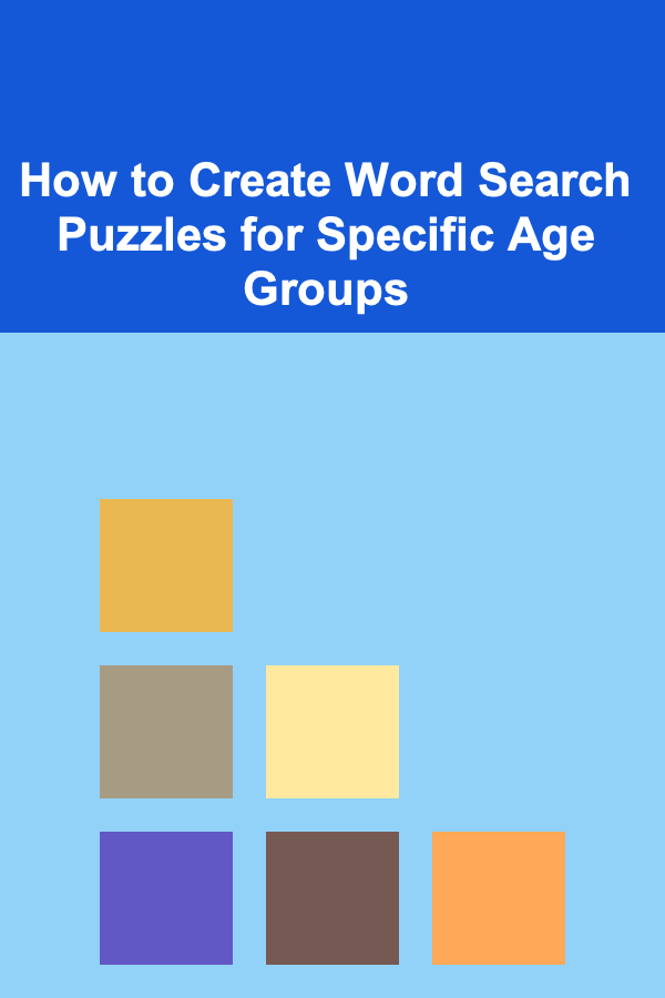 How to Create Word Search Puzzles for Specific Age Groups