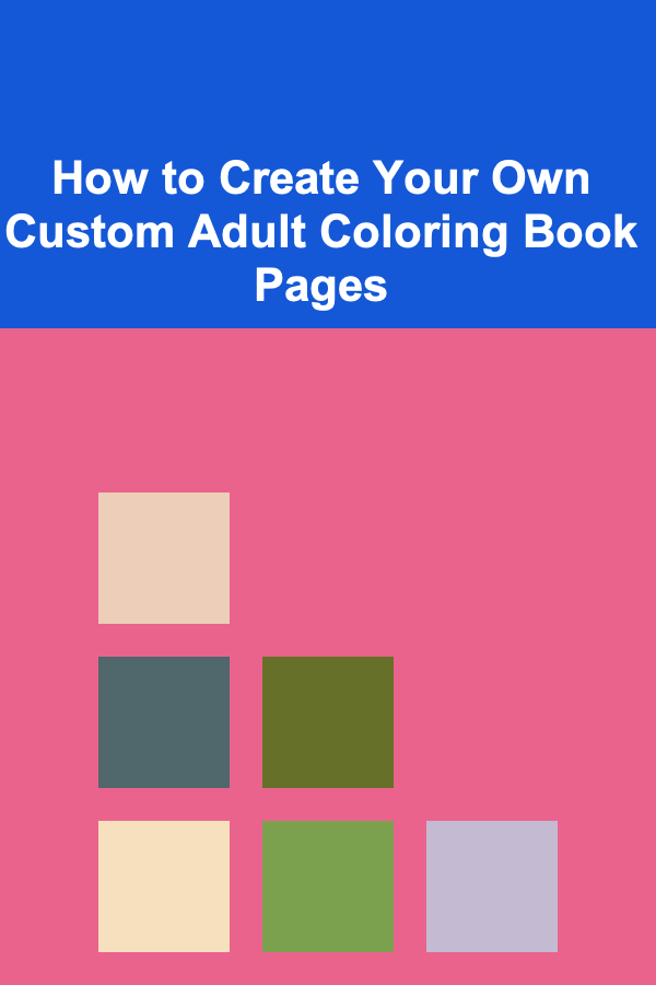 How to Create Your Own Custom Adult Coloring Book Pages
