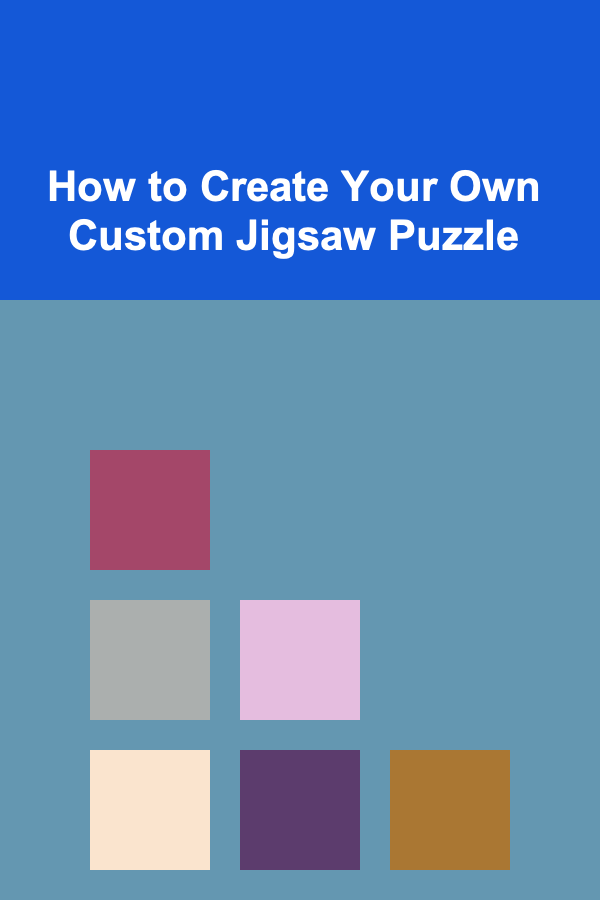 How to Create Your Own Custom Jigsaw Puzzle