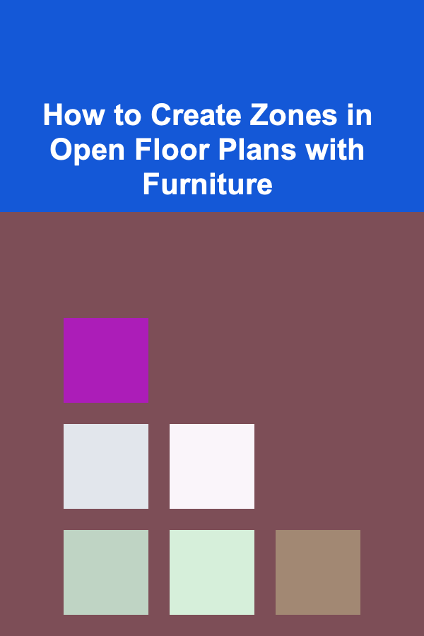 How to Create Zones in Open Floor Plans with Furniture