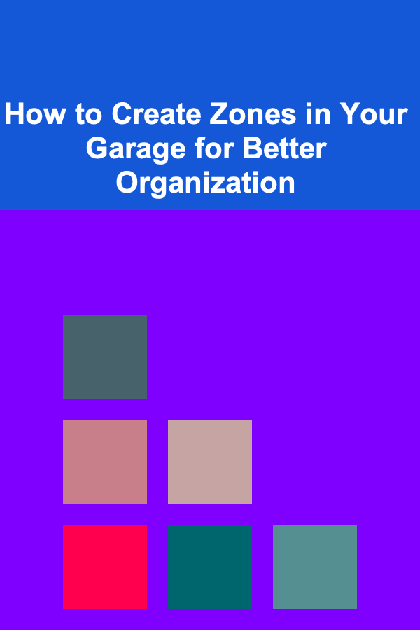 How to Create Zones in Your Garage for Better Organization