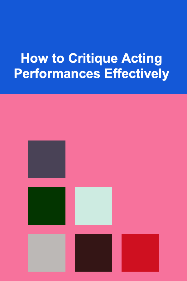 How to Critique Acting Performances Effectively