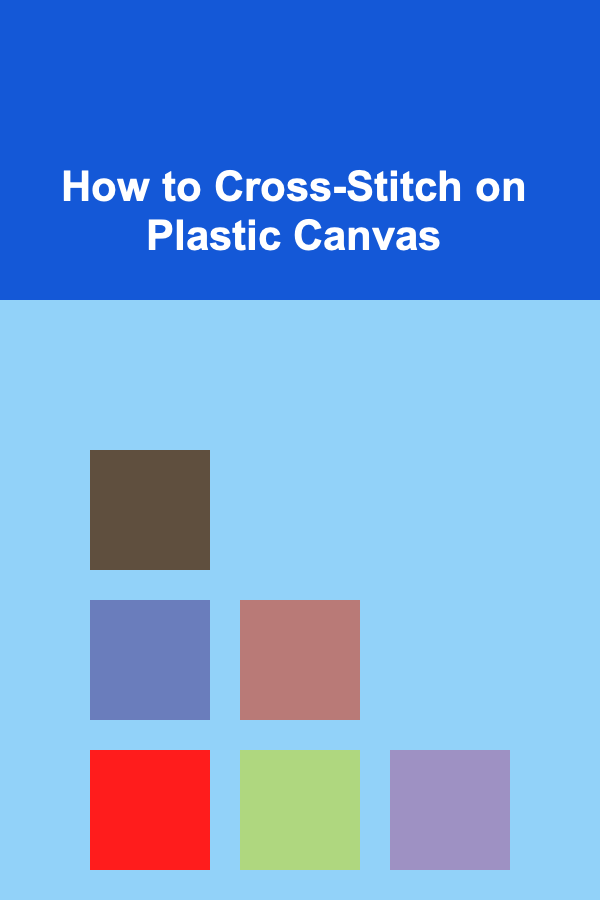How to Cross-Stitch on Plastic Canvas