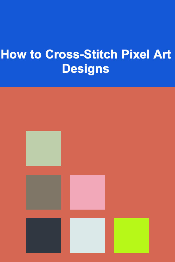 How to Cross-Stitch Pixel Art Designs