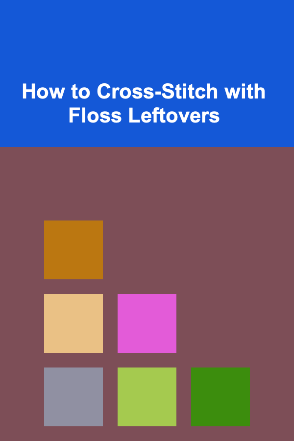 How to Cross-Stitch with Floss Leftovers