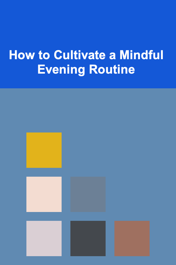 How to Cultivate a Mindful Evening Routine