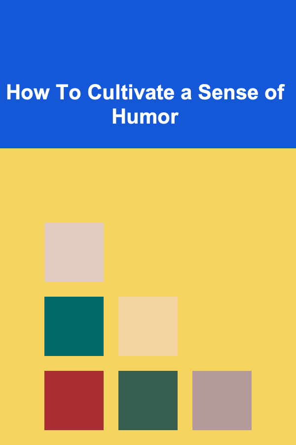 How To Cultivate a Sense of Humor