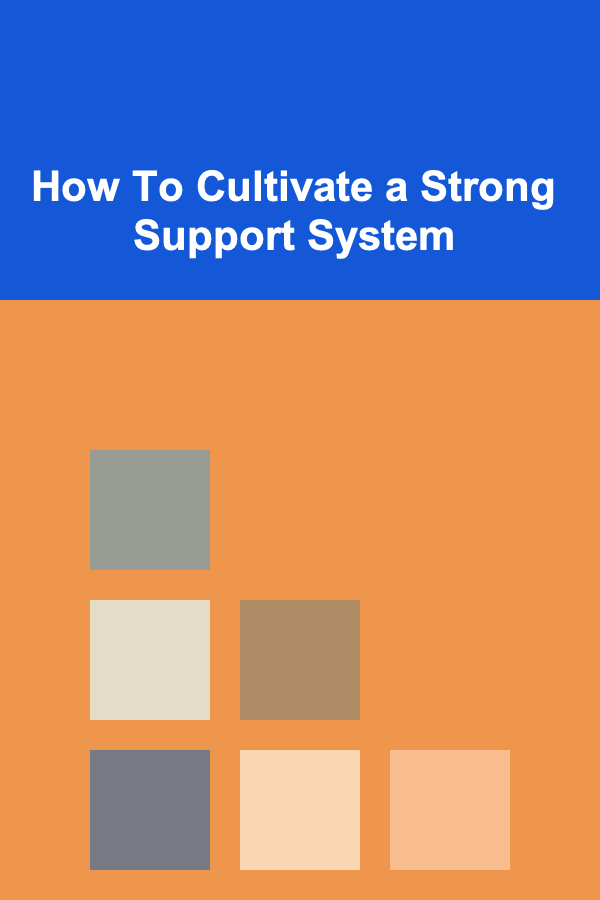 How To Cultivate a Strong Support System