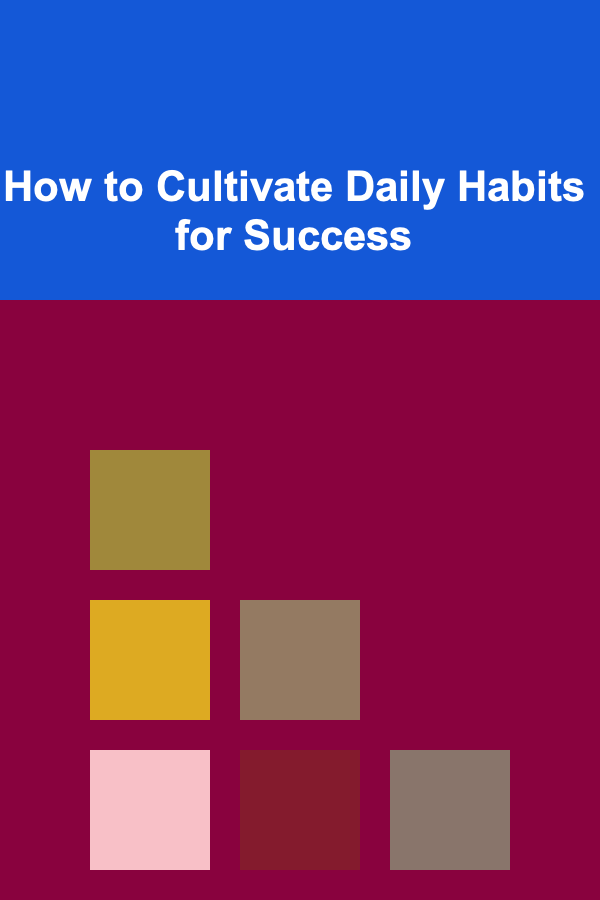 How to Cultivate Daily Habits for Success