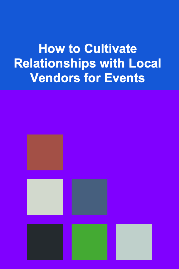 How to Cultivate Relationships with Local Vendors for Events
