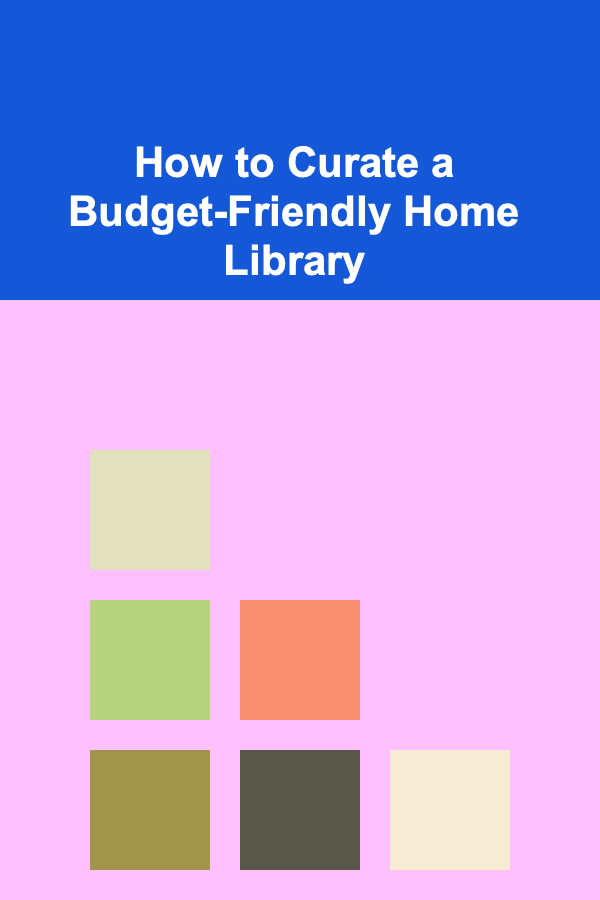 How to Curate a Budget-Friendly Home Library