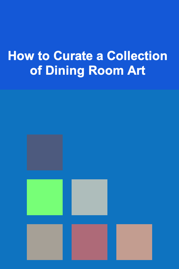 How to Curate a Collection of Dining Room Art
