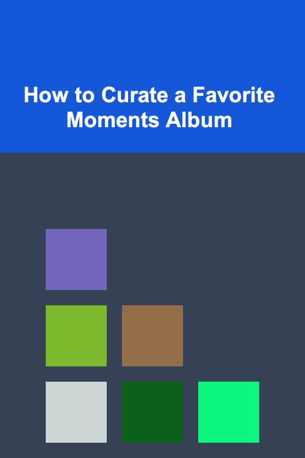 How to Curate a Favorite Moments Album