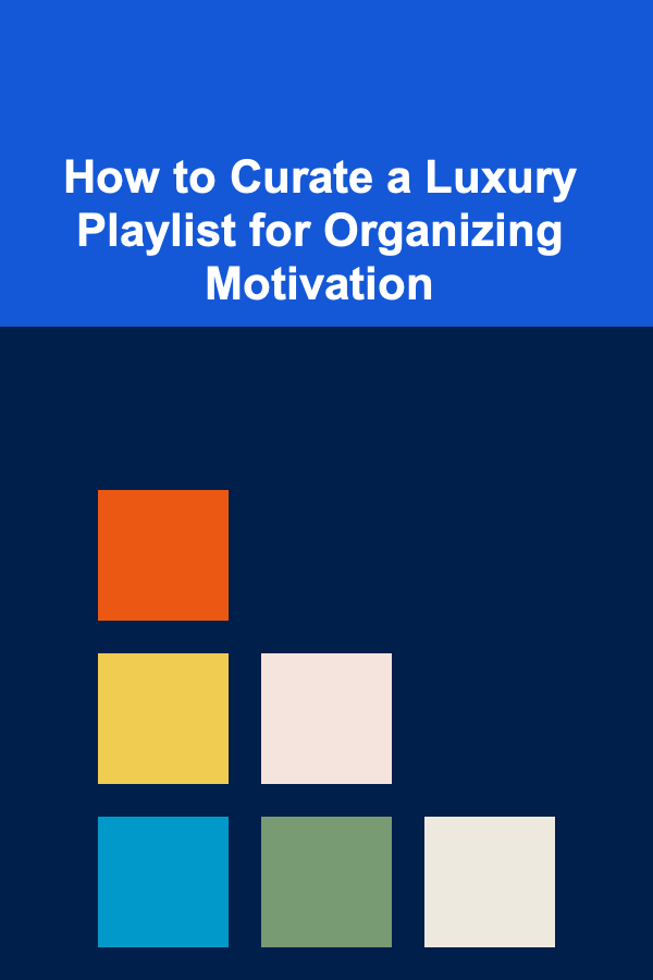 How to Curate a Luxury Playlist for Organizing Motivation