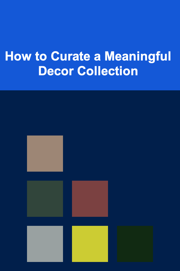 How to Curate a Meaningful Decor Collection