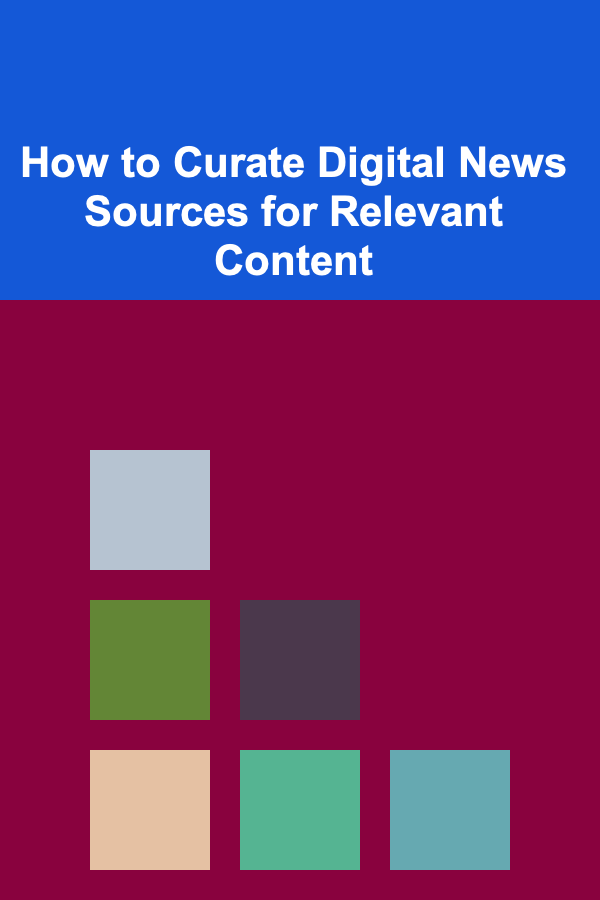 How to Curate Digital News Sources for Relevant Content