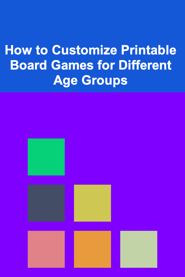 How to Customize Printable Board Games for Different Age Groups