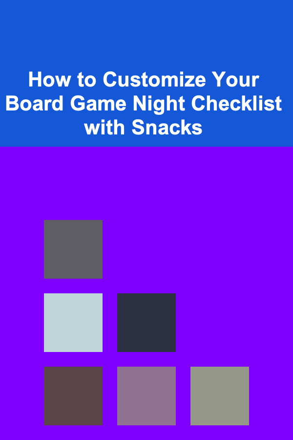 How to Customize Your Board Game Night Checklist with Snacks