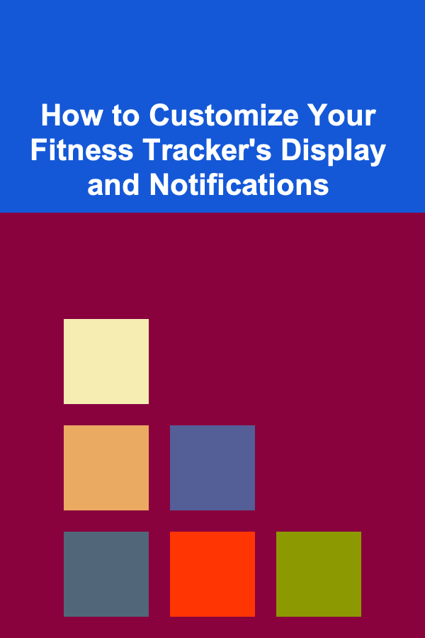How to Customize Your Fitness Tracker's Display and Notifications
