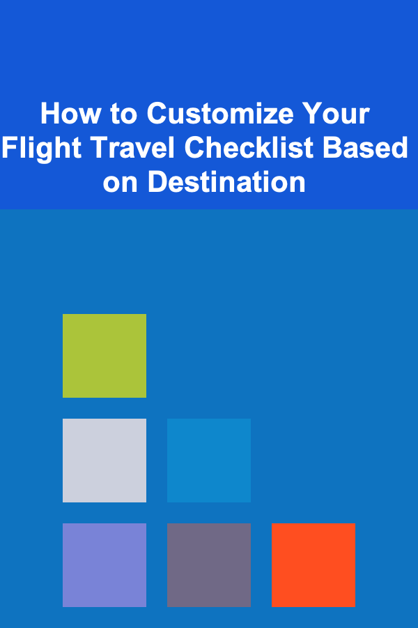 How to Customize Your Flight Travel Checklist Based on Destination