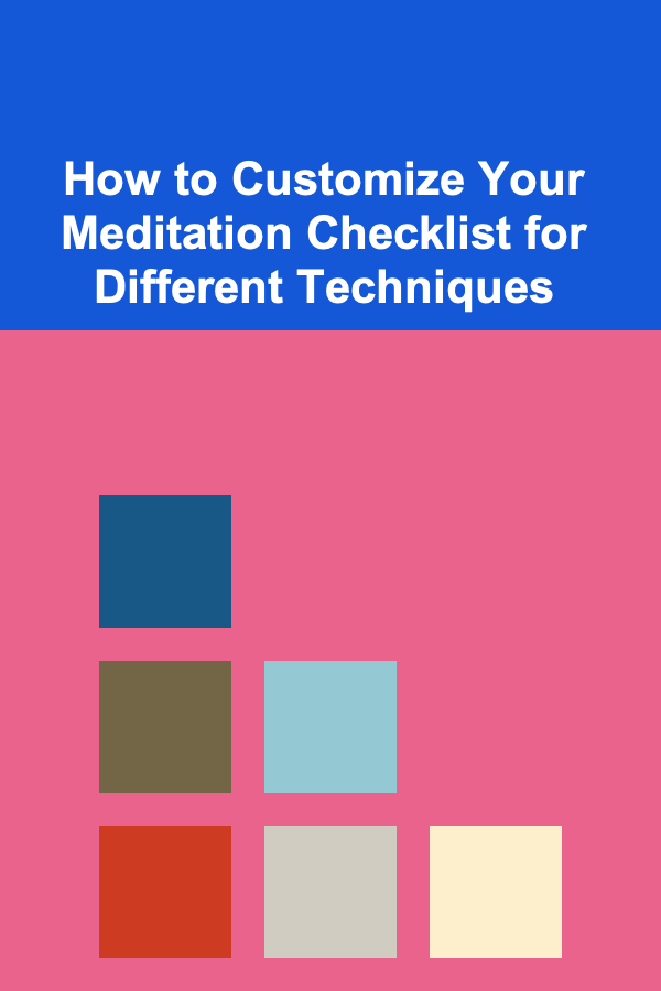 How to Customize Your Meditation Checklist for Different Techniques