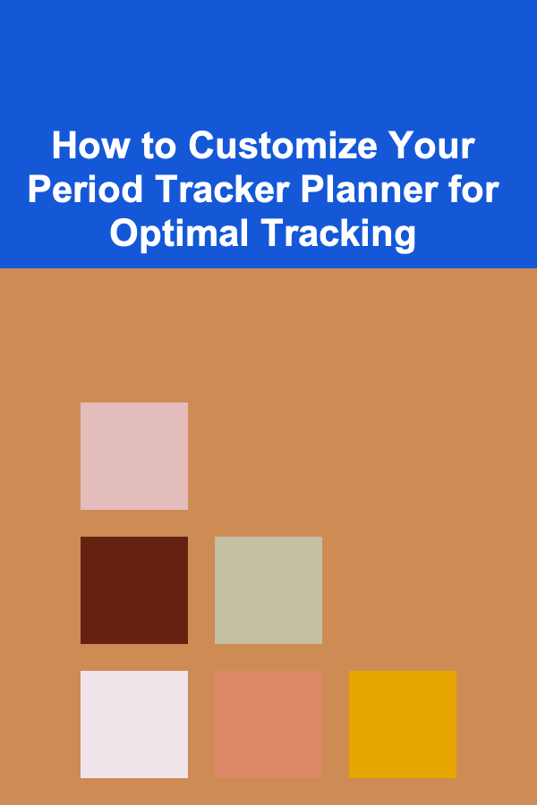 How to Customize Your Period Tracker Planner for Optimal Tracking