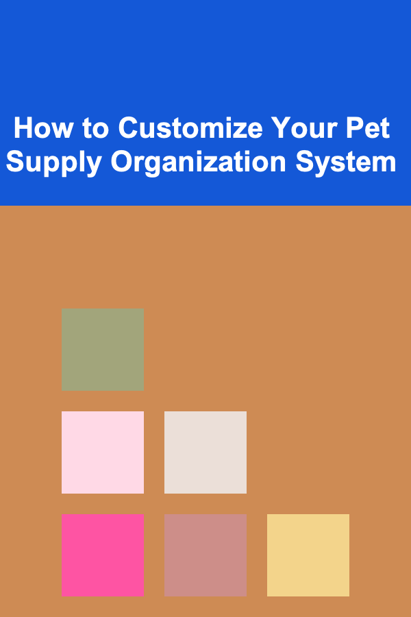 How to Customize Your Pet Supply Organization System