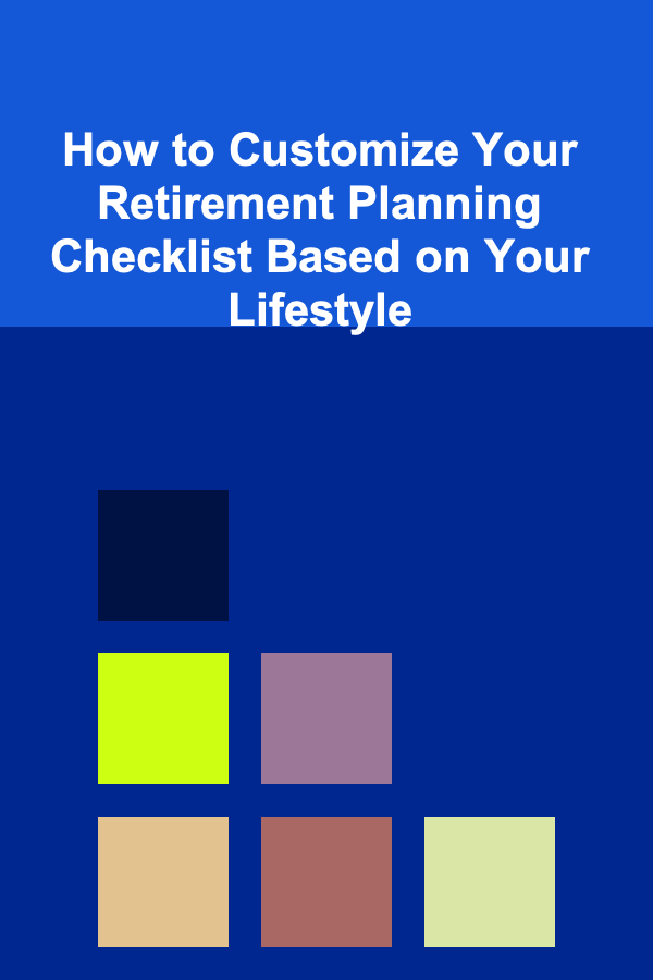 How to Customize Your Retirement Planning Checklist Based on Your Lifestyle