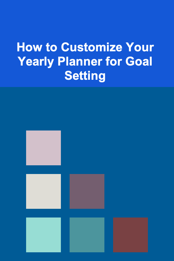 How to Customize Your Yearly Planner for Goal Setting
