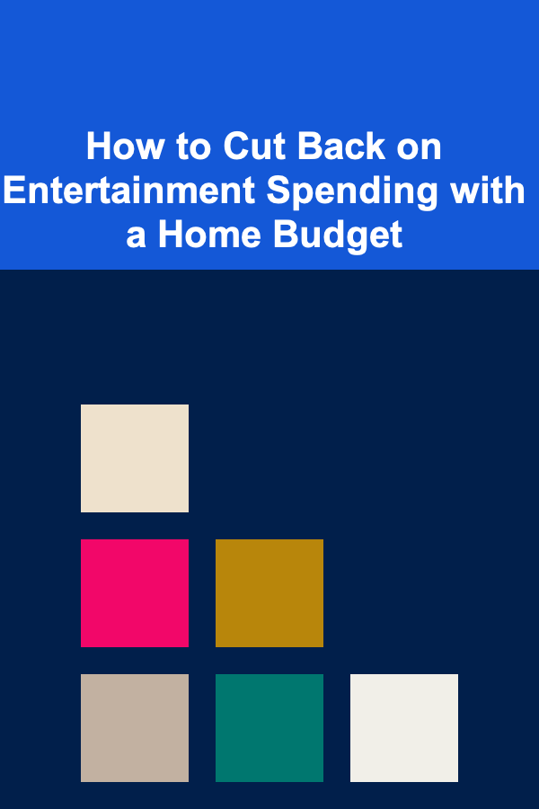 How to Cut Back on Entertainment Spending with a Home Budget