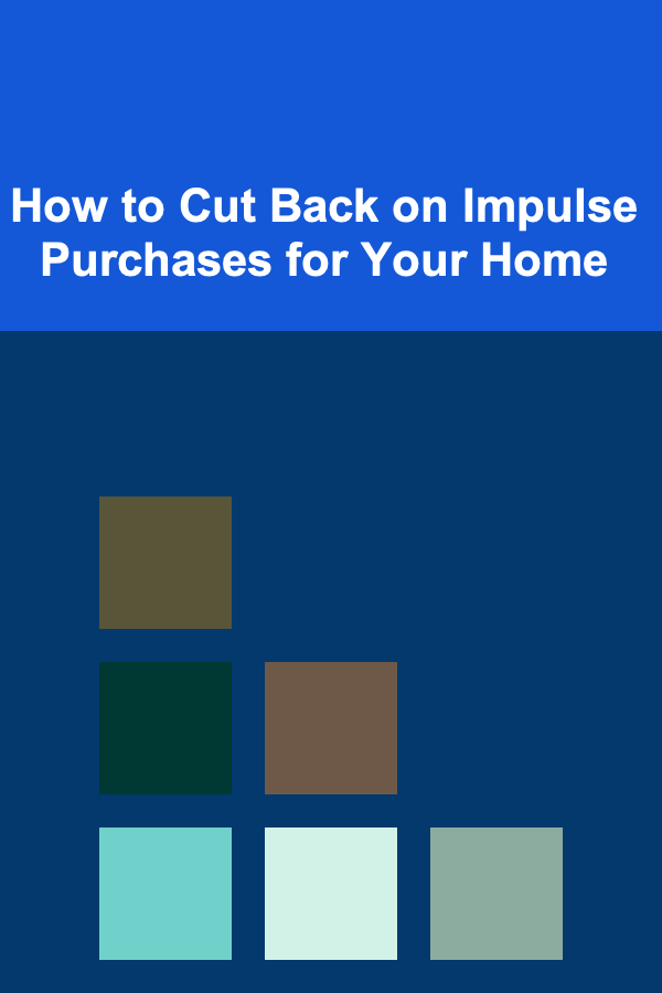 How to Cut Back on Impulse Purchases for Your Home