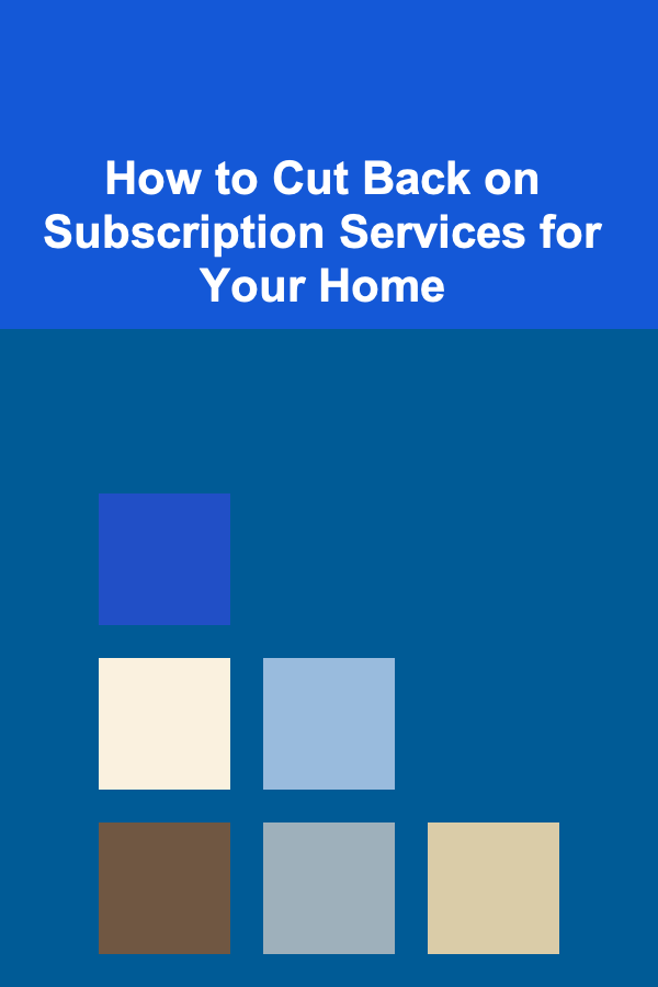 How to Cut Back on Subscription Services for Your Home