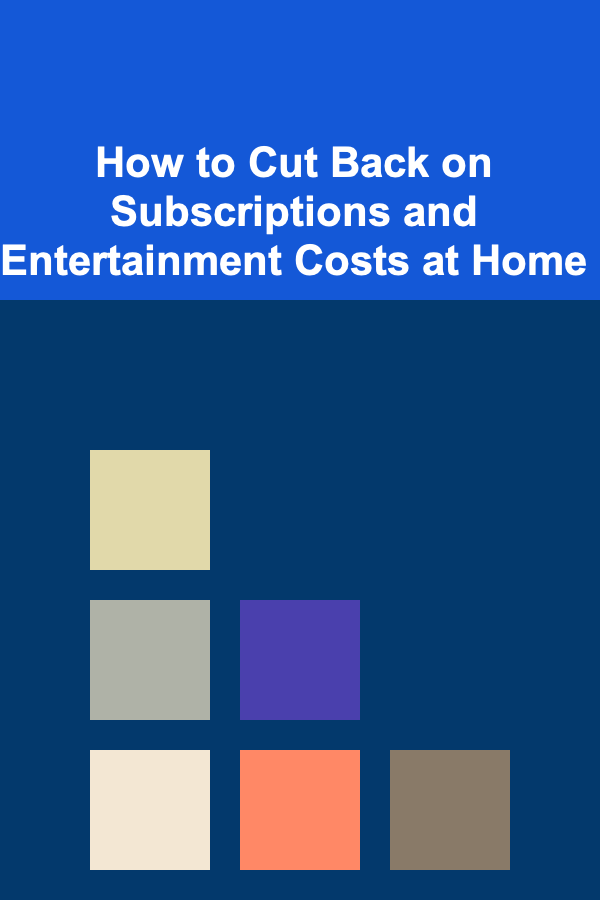 How to Cut Back on Subscriptions and Entertainment Costs at Home