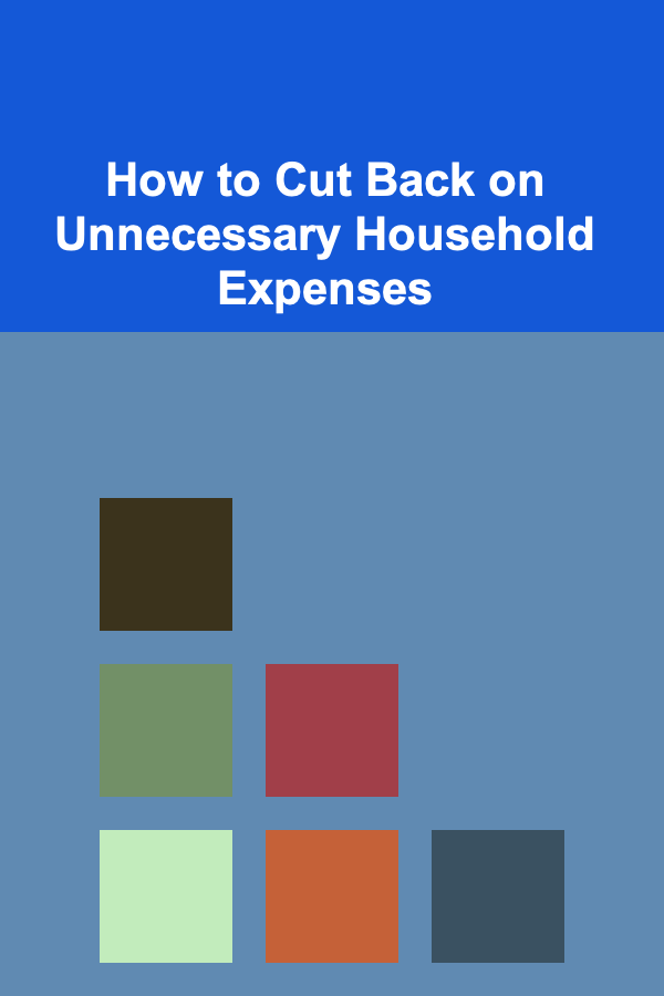 How to Cut Back on Unnecessary Household Expenses