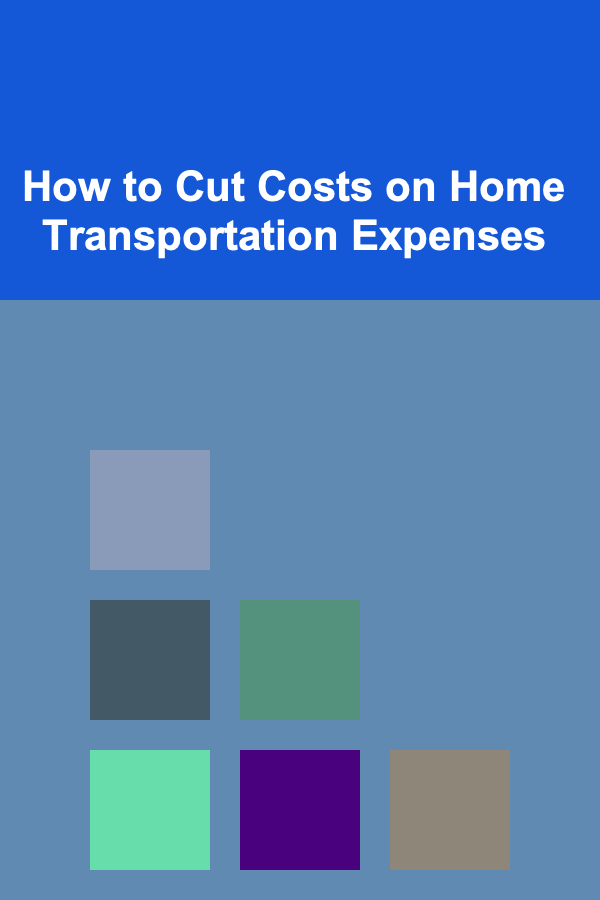 How to Cut Costs on Home Transportation Expenses