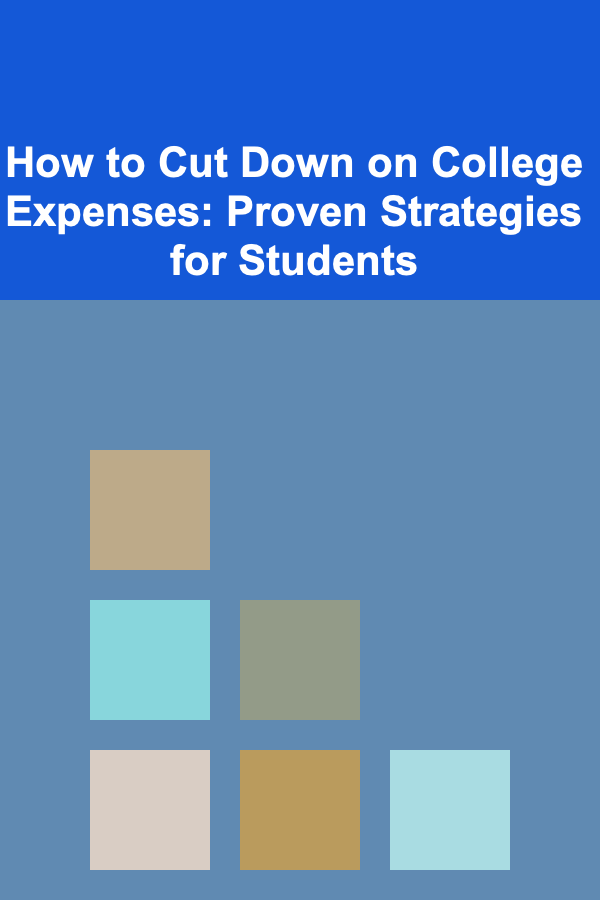 How to Cut Down on College Expenses: Proven Strategies for Students