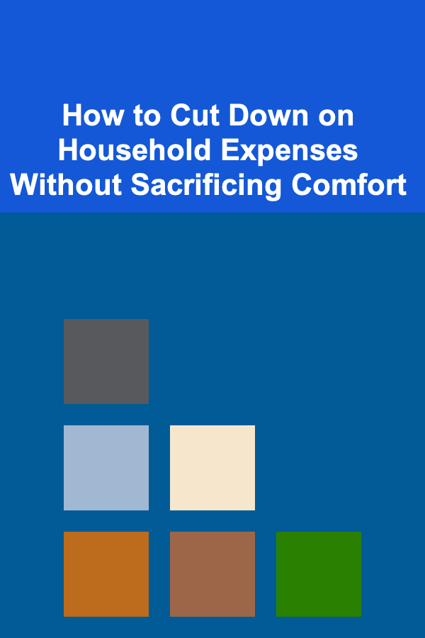 How to Cut Down on Household Expenses Without Sacrificing Comfort