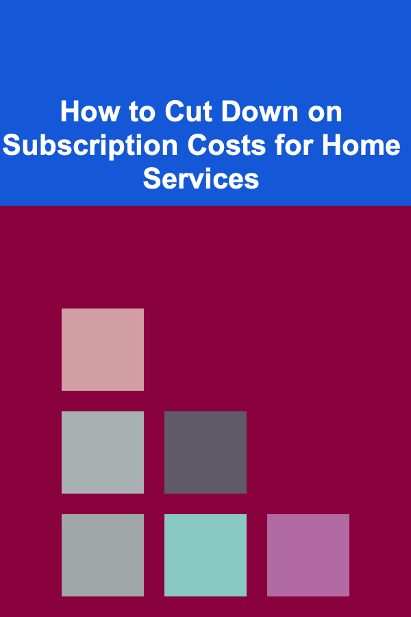 How to Cut Down on Subscription Costs for Home Services
