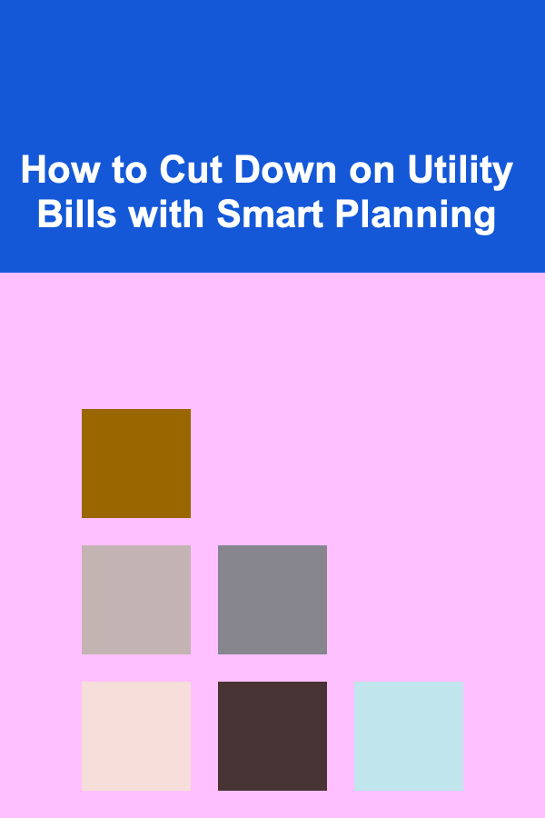 How to Cut Down on Utility Bills with Smart Planning