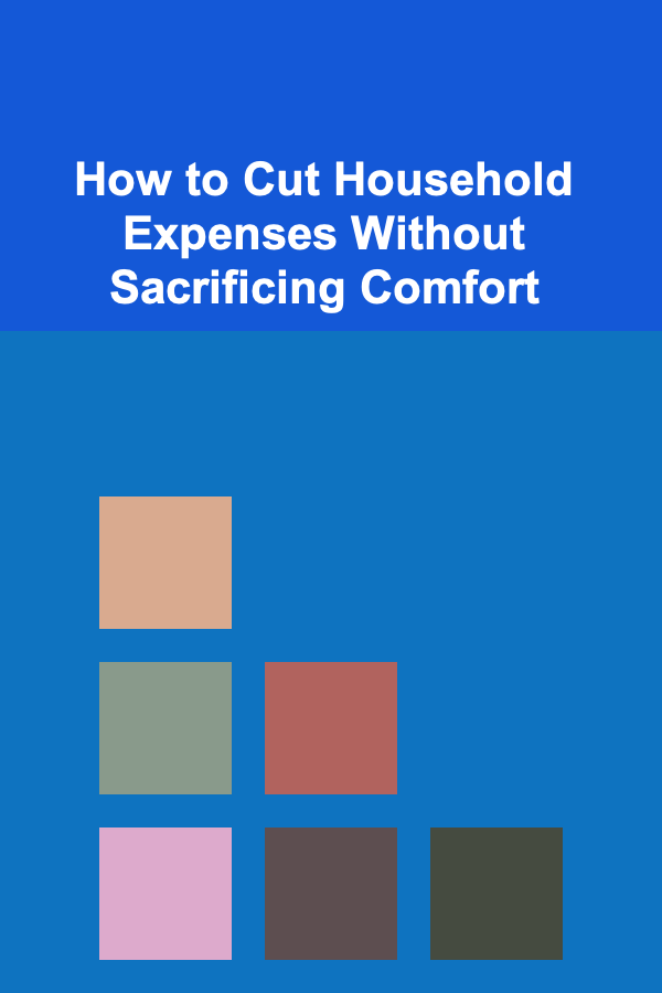 How to Cut Household Expenses Without Sacrificing Comfort