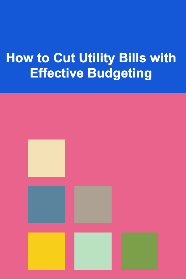 How to Cut Utility Bills with Effective Budgeting